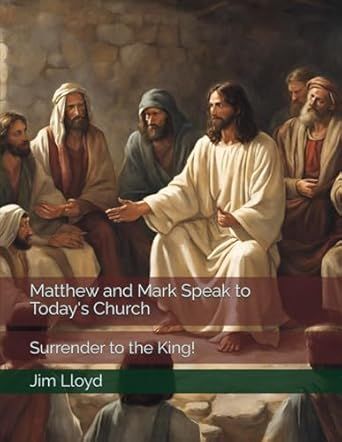 Matthew and Mark Speak to Today&#39;s Church: Surrender to the King!