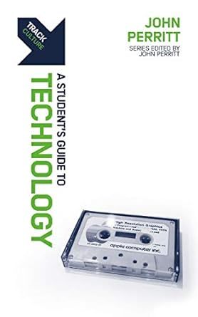 TECHNOLOGY : A STUDENT'S GUIDE TO T