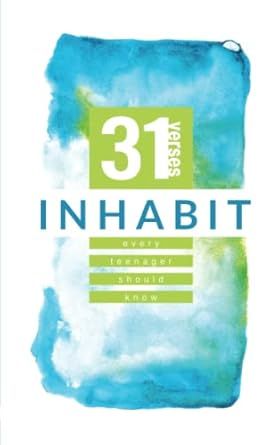 INHABIT : 31 VERSES EVERY TEENAGER