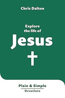 Explore the Life of Jesus: Plain &amp; Simple Devotions
