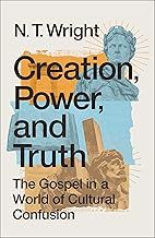 Creation, Power, and Truth The Gospel in a World of Cultural Confusion