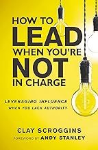 How to Lead When You&#39;re Not in Charge