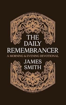 The Daily Remembrancer Morning &amp; Evening Devotional
