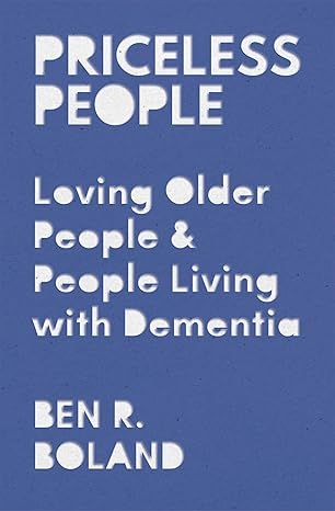Priceless People : Loving Older People &amp; People Living with Dementia