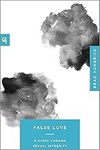 False Love 9 Steps toward Sexual Integrity