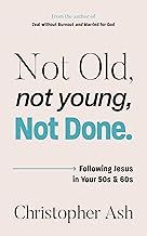 Not Old, Not Young, Not Done