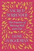 Sacred Surrender: The Practice of Waiting Well With God