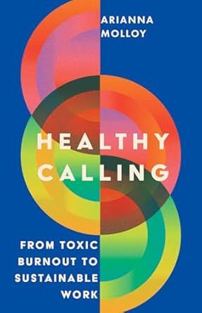 Healthy Calling: From Toxic Burnout to Sustainable Work
