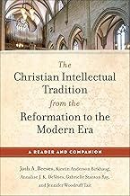 The Christian Intellectual Tradition from the Reformation to the Modern Era