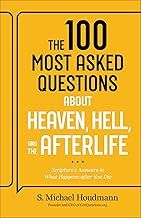 The 100 Most Asked Questions About Heaven, Hell, and the Afterlife