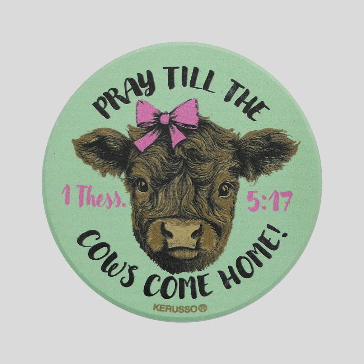 Pray Tilll The Cows Come Home (Thessalonians 5:17) -Auto Coaster