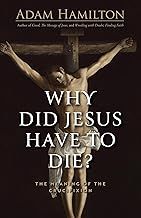 Why Did Jesus Have to Die?: The Meaning of the Crucifixion