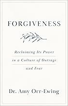 Forgiveness: Reclaiming its Power In a Culture of Outrage and Fear