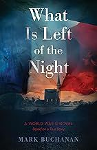 What Is Left of the Night: A World War II Novel