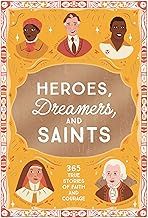 Heroes, Dreamers, and Saints: 365 True Stories of Faith and Courage