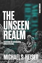 The Unseen Realm (Expanded Edition): Discovering the Supernatural World of the Bible