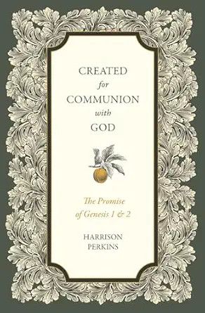 Created for Communion with God: The Promise of Genesis 1 and 2