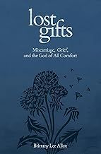 Lost Gifts: Miscarriage, Grief, and the God of All Comfort
