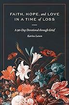 Faith, Hope, and Love in a Time of Loss: A 90-Day Devotional Through Grief