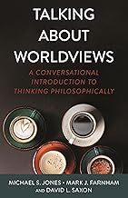 Talking About Worldviews: A Conversational Introduction to Thinking Philosophically