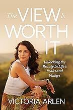 The View Is Worth It: Unlocking the Beauty in Life’s Peaks and Valleys