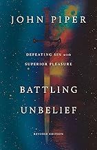 Battling Unbelief: Defeating Sin with Superior Pleasure Battling Unbelief: Defeating Sin with Superior Pleasure