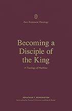 Becoming a Disciple of the King: A Theology of Matthew