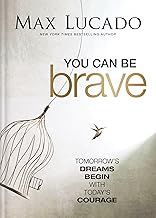 You Can Be Brave: Tomorrow’s Dream Begins with Today’s Courage