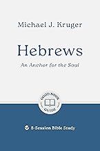 Hebrews: An Anchor for the Soul: 8-Session Bible Study