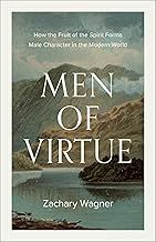 Men of Virtue: How the Fruit of the Spirit Forms Male Character in the Modern World