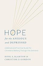 Hope for the Anxious and Depressed: A Biblical and Practical Guide for Christians Walking through the Darkness