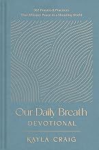 Our Daily Breath Devotional: 365 Prayers and Practices That Whisper Peace in a Shouting World