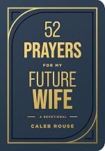 52 Prayers for My Future Wife: Preparing Your Heart for the One God Is Preparing for You (Perfect Engagement Gift, Devotional Gift for Couples or Singles)