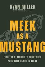 Meek as a Mustang: Find the Strength to Surrender Your Wild Heart to Jesus