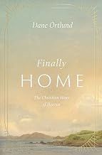 Finally Home: The Christian Hope of Heaven