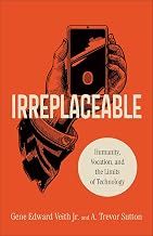 Irreplaceable: Humanity, Vocation, and the Limits of Technology
