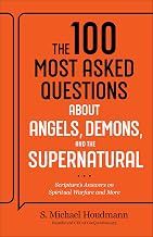 The 100 Most Asked Questions about Angels, Demons, and the Supernatural: Scripture's Answers on Spiritual Warfare and More