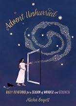 Advent Unhurried: Daily Devotions for a Season of Wonder and Stillness (A 28-Day Devotional to Rediscover Hope, Peace, Joy, and Love This Christmas)