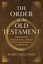 The Order of the Old Testament: Interpreting the Canonical Context of the Law, Prophets, and Writings