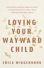 Loving Your Wayward Child