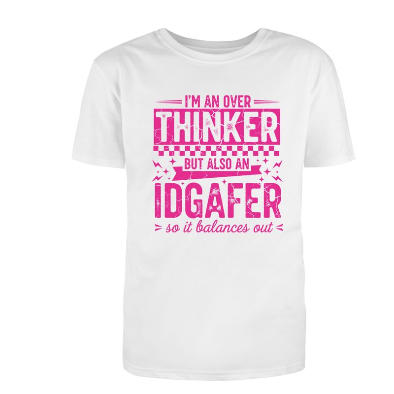 I'm an Over thinker and a IDGAFER