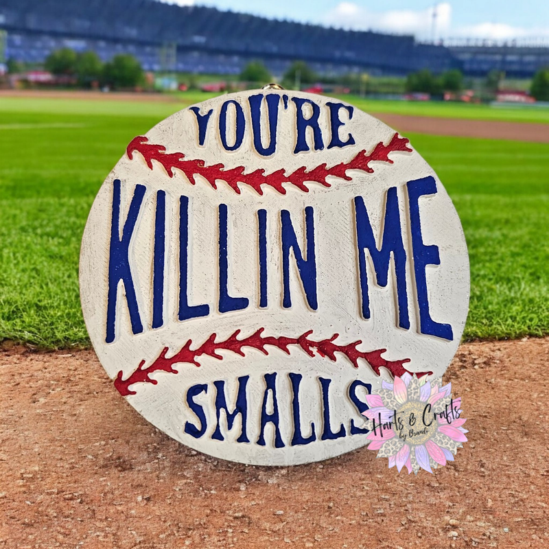 Your Killin Me Smalls Baseball/Softball
