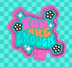 You Are Enough w/Flowers Mold