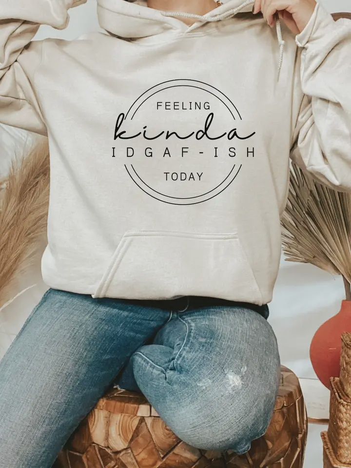 Feeling Kinda IDGAF-ish Today Hoodie