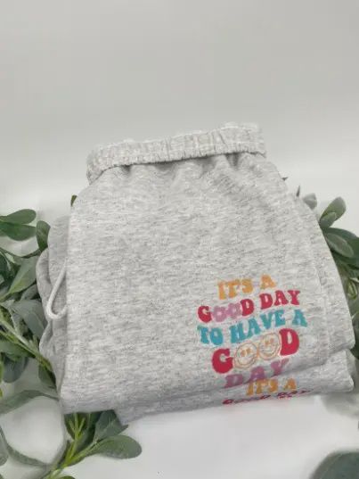 It&#39;s A Good Day To Have A Good Day Sweats