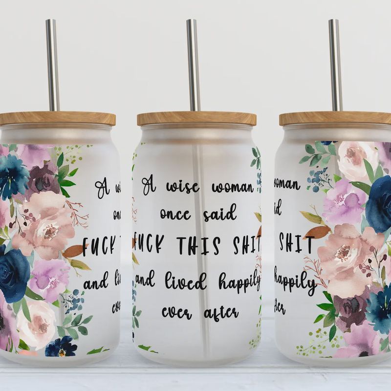 A Wise Woman Once Said Glass Cup