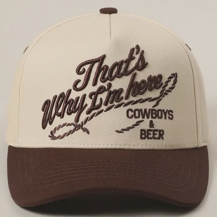 That&#39;s Why I&#39;m Here Cowboys and Beer Cap