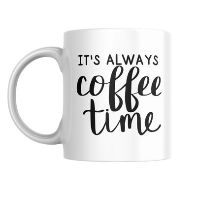 IT&#39;S ALWAYS COFFEE TIME MUG