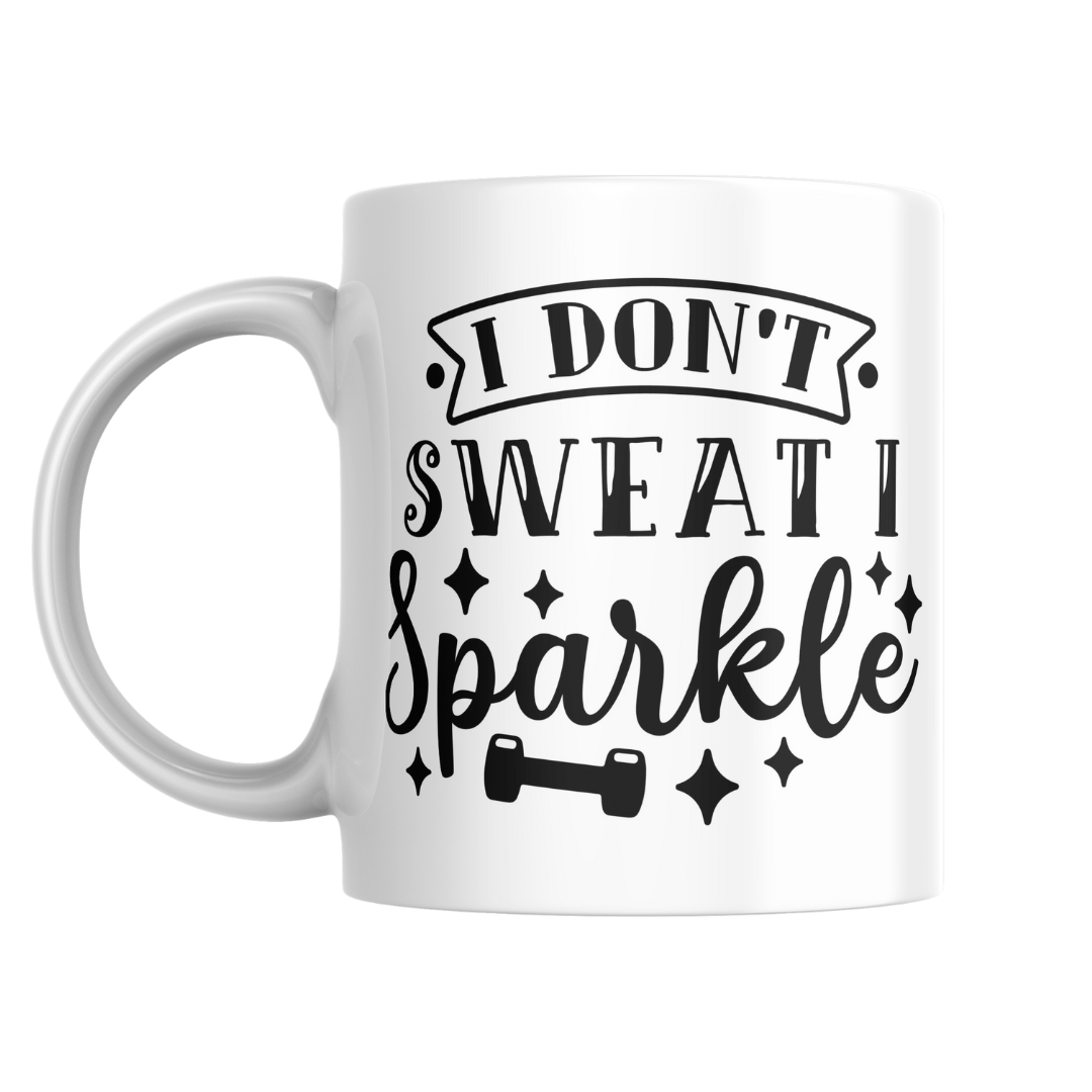 I DON&#39;T SWEAT I SPARKLE MUG