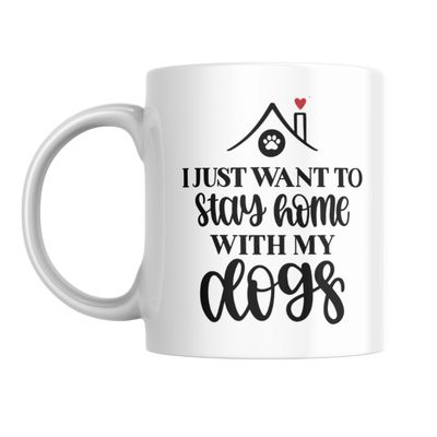 I JUST WANT TO STAY HOME WITH MY DOGS